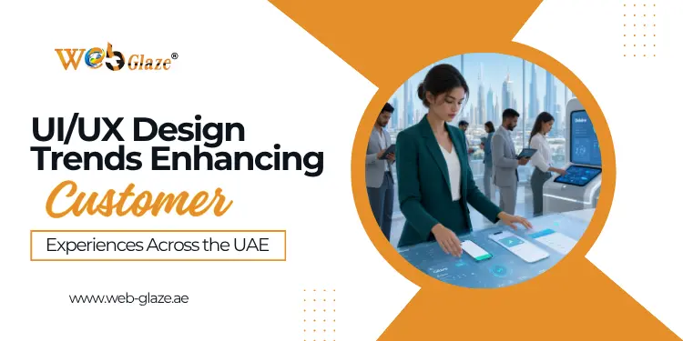 UI/UX Design Trends Enhancing Customer Experiences Across the UAE