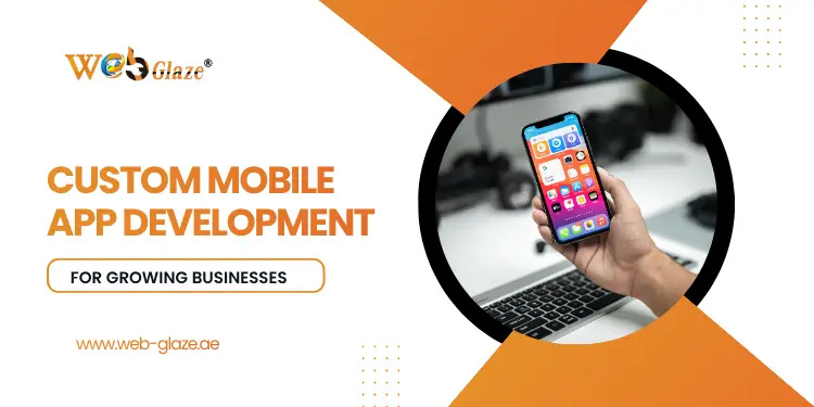 Custom Mobile App Development in Dubai, UAE